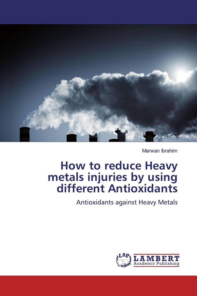 How to reduce Heavy metals injuries by using different Antioxidants