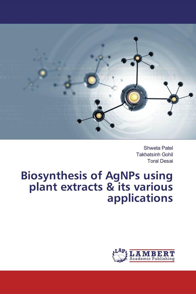 Biosynthesis of AgNPs using plant extracts & its various applications