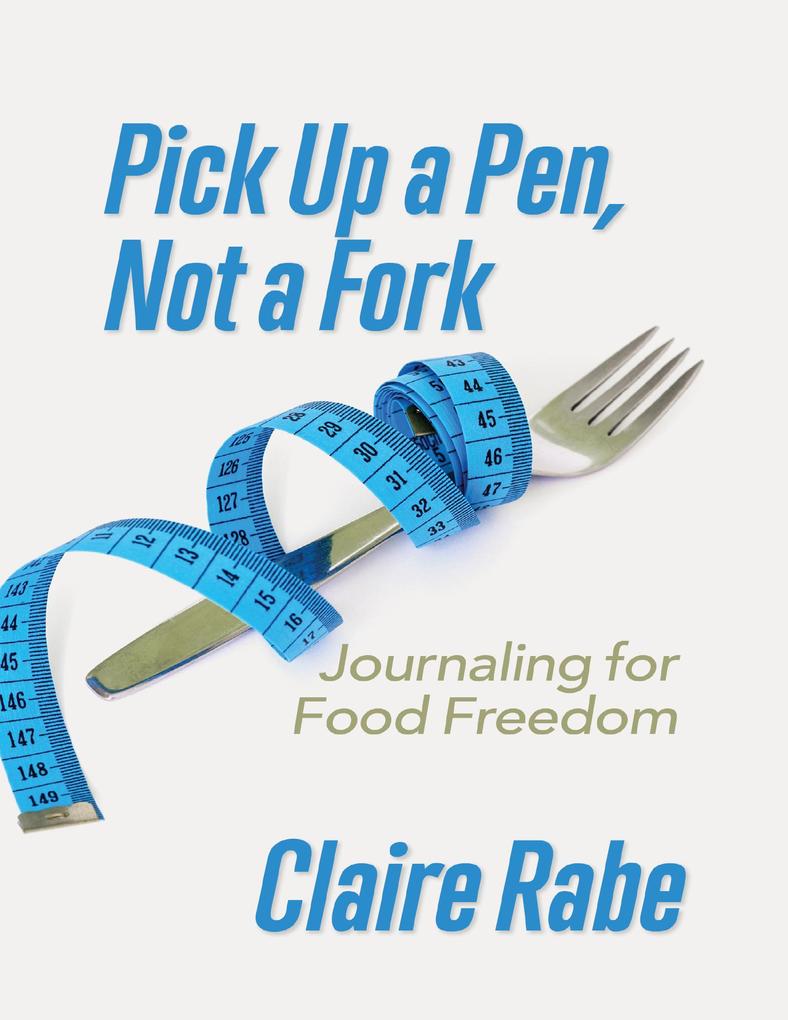 Pick Up a Pen Not a Fork: Journaling for Food Freedom