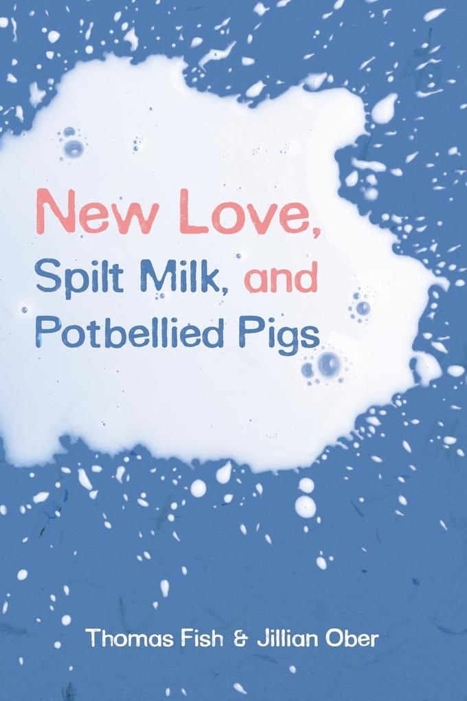 New Love Spilt Milk and Potbellied Pigs