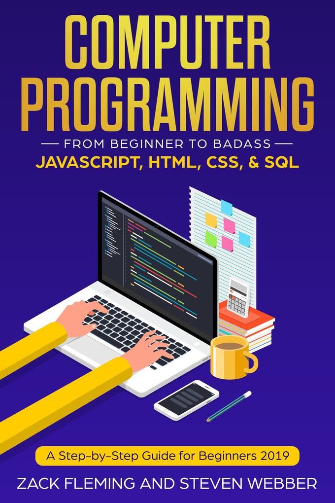 Computer Programming: From Beginner to Badass-JavaScript HTML CSS & SQL