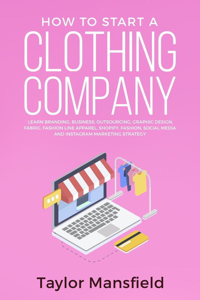 How to Start a Clothing Company: Learn Branding Business Outsourcing Graphic  Fabric Fashion Line Apparel Shopify Fashion Social Media and Instagram Marketing Strategy