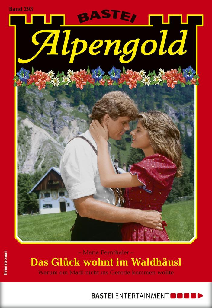 Alpengold 293 - Heimatroman