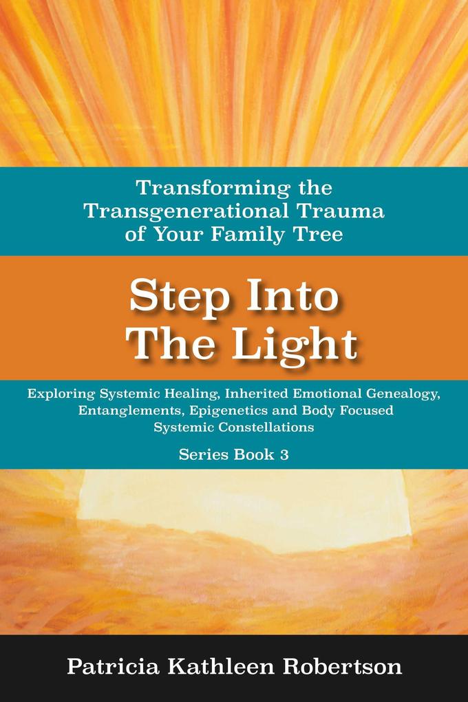 Step Into the Light: Transforming the Transgenerational Trauma of Your Fami