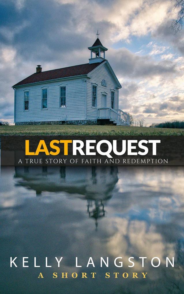 Last Request: A True Story of Faith and Redemption