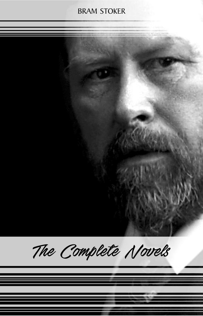 Bram Stoker: The Complete Novels (The Jewel of Seven Stars The Mystery of the Sea Dracula The Lair of the White Worm...) (Halloween Stories)