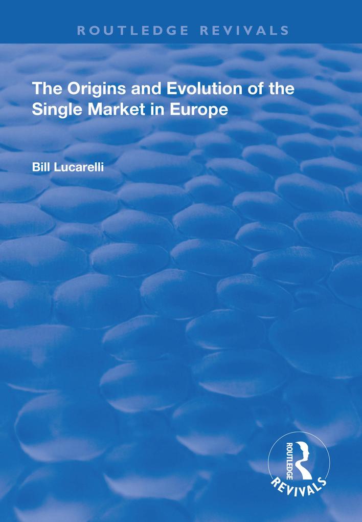 The Origins and Evolution of the Single Market in Europe
