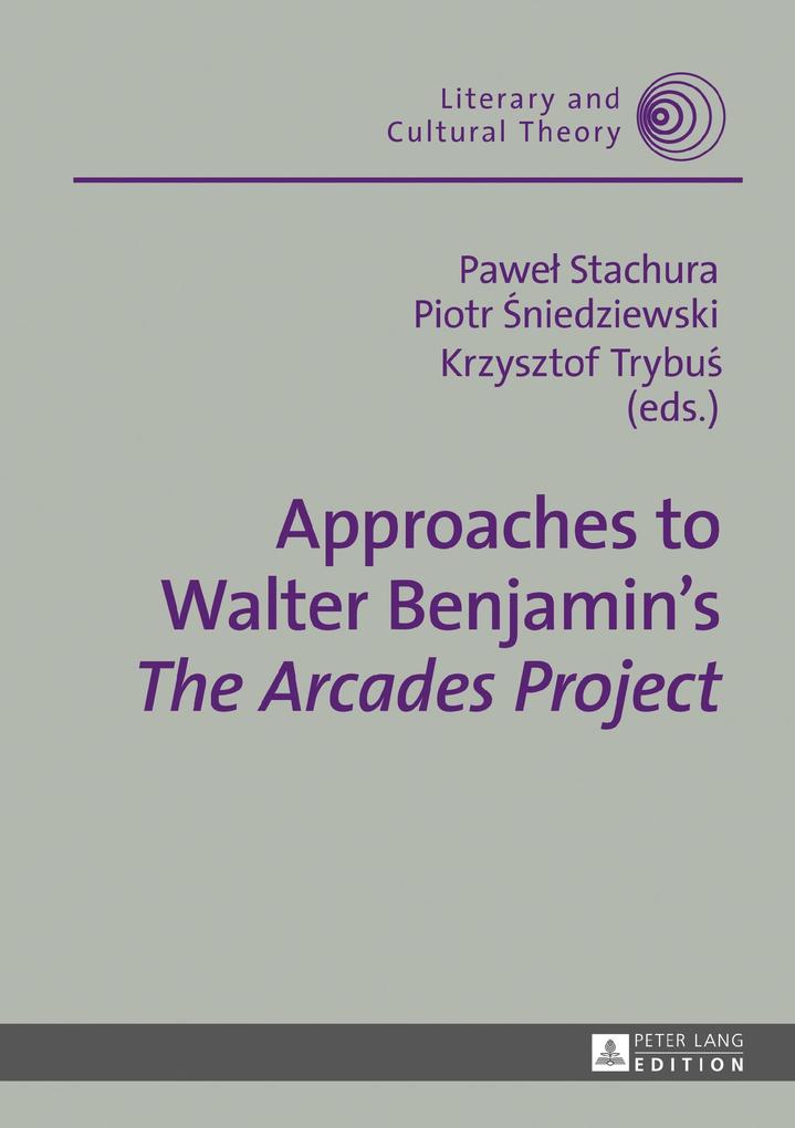 Approaches to Walter Benjamin‘s The Arcades Project