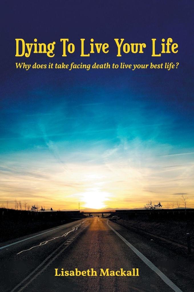 Dying to Live Your Life