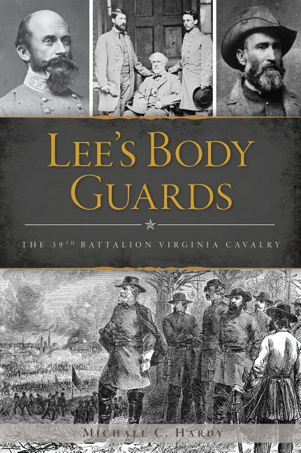 Lee‘s Body Guards: The 39th Virginia Cavalry