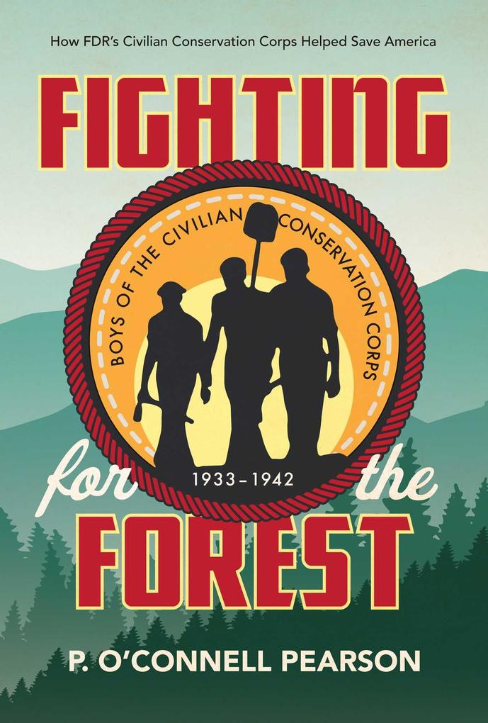 Fighting for the Forest: How FDR‘s Civilian Conservation Corps Helped Save America