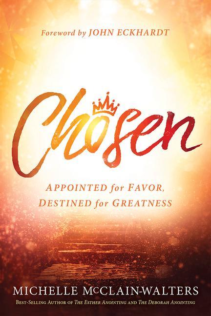 Chosen: Appointed for Favor Destined for Greatness