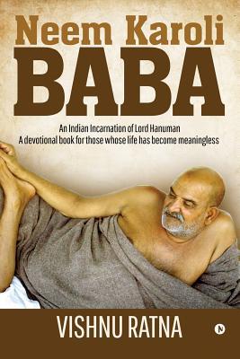 Neem Karoli Baba: An Indian Incarnation of Lord Hanuman- A devotional book for those whose life has become meaningless