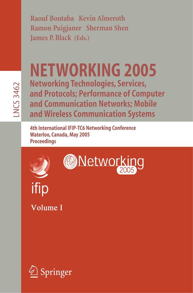 NETWORKING 2005. Networking Technologies Services and Protocols; Performance of Computer and Communication Networks; Mobile and Wireless Communications Systems