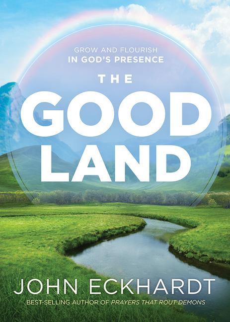 The Good Land: Grow and Flourish in God‘s Presence