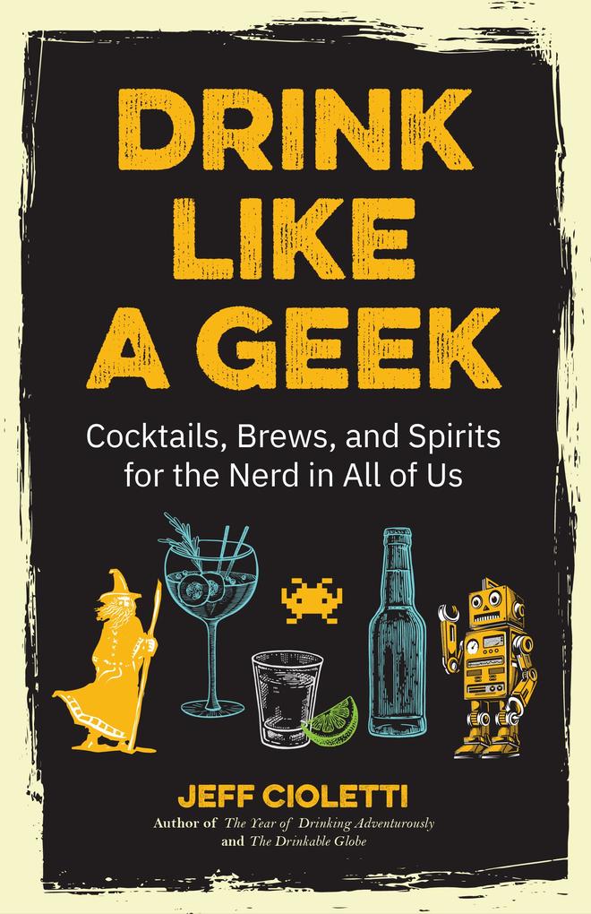 Drink Like a Geek: Cocktails Brews and Spirits for the Nerd in All of Us (Gift 21st Birthday)