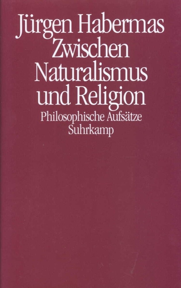 Zwischen Naturalismus und Religion - Jürgen Habermas