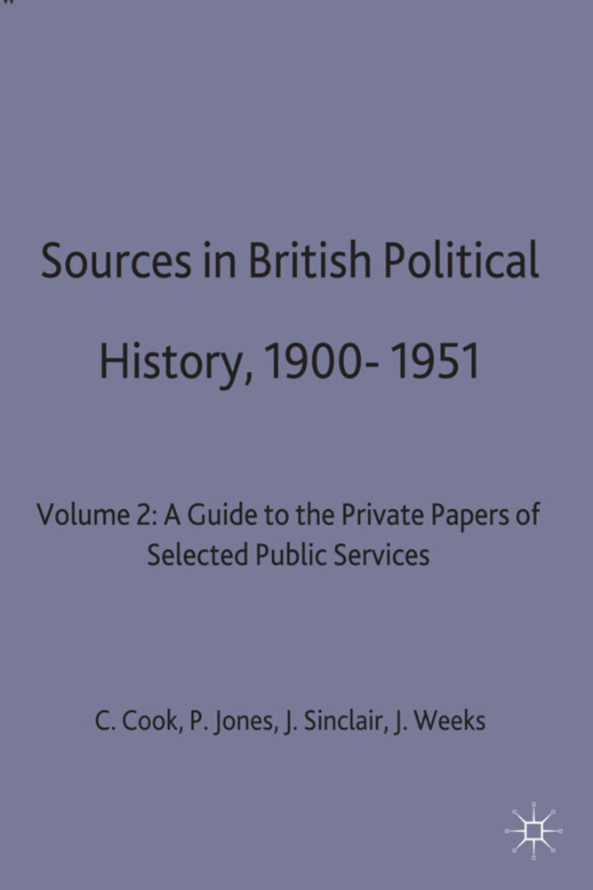 Sources in British Political History 1900-1951 - C. Cook/ P. Jones/ J. Sinclair/ Jeffrey Weeks/ Chris Cook