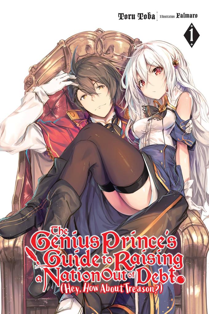 The Genius Prince‘s Guide to Raising a Nation Out of Debt (Hey How about Treason?) Vol. 1 (Light Novel)