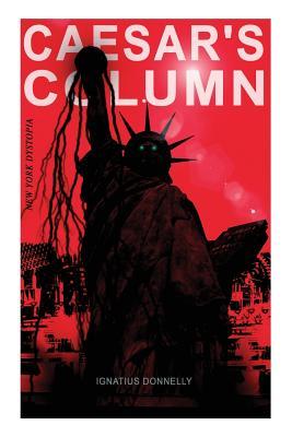 CAESAR‘S COLUMN (New York Dystopia): A Fascist Nightmare of the Rotten 20th Century American Society - Time Travel Novel From the Renowned Author of A