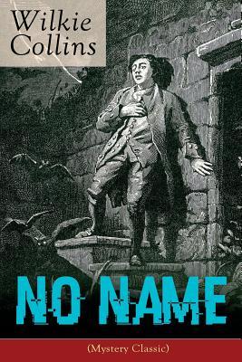 No Name (Mystery Classic): From the prolific English writer best known for The Woman in White Armadale The Moonstone The Dead Secret Man and
