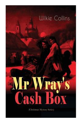 Mr Wray‘s Cash Box (Christmas Mystery Series): From the prolific English writer best known for The Woman in White Armadale The Moonstone and The De