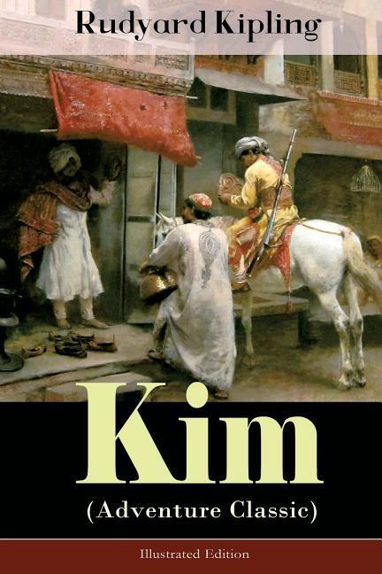 Kim (Adventure Classic) - Illustrated Edition: A Novel from one of the most popular writers in England known for The Jungle Book Just So Stories Ca