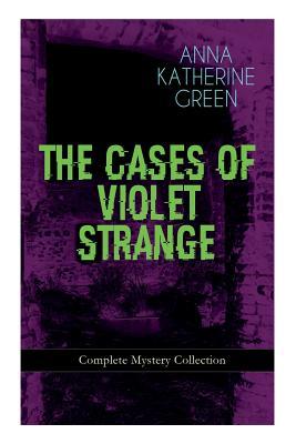 THE CASES OF VIOLET STRANGE - Complete Mystery Collection: Whodunit Classics: The Golden Slipper The Second Bullet An Intangible Clue The Grotto Sp