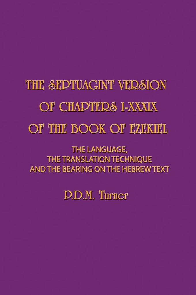 THE SEPTUAGINT VERSION OF CHAPTERS I-XXXIX OF THE BOOK OF EZEKIEL
