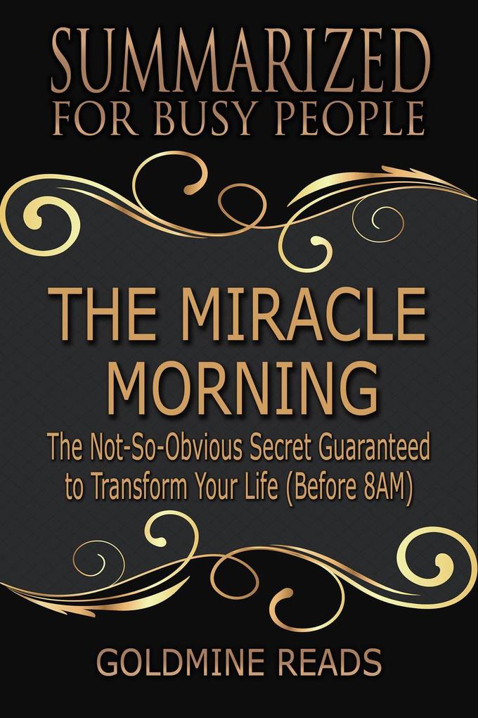 The Miracle Morning - Summarized for Busy People: The Not-So-Obvious Secret Guaranteed to Transform Your Life (Before 8AM): Based on the Book by Hal Elrod