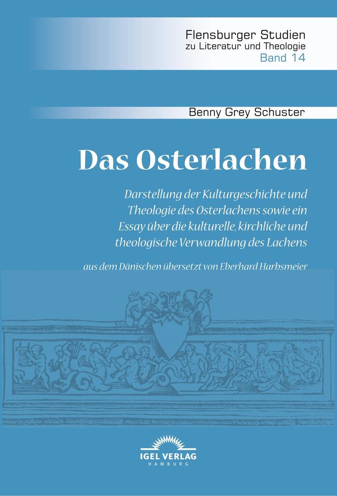 Das Osterlachen. Darstellung der Kulturgeschichte und Theologie des Osterlachens sowie ein Essay über die kulturelle kirchliche und theologische Verwandlung des Lachens