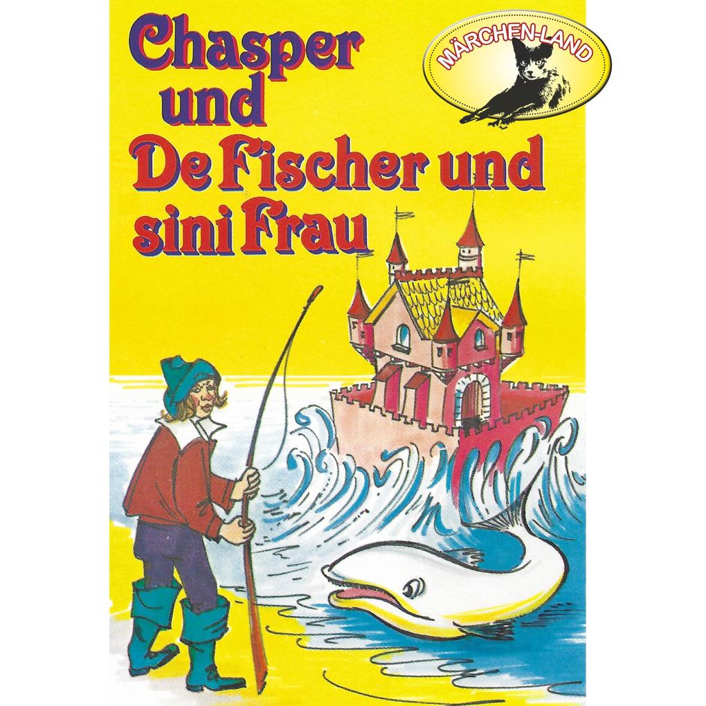 Chasper - Märli nach Gebr. Grimm in Schwizer Dütsch Chasper bei de Fischer und sini Frau