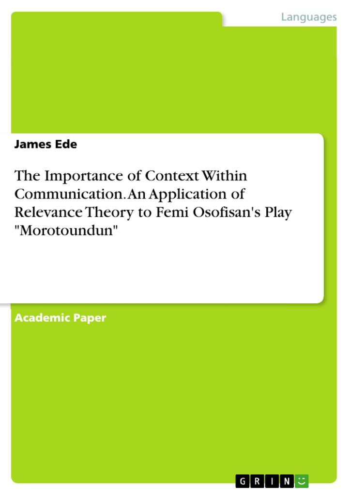 The Importance of Context Within Communication. An Application of Relevance Theory to Femi Osofisan‘s Play Morotoundun