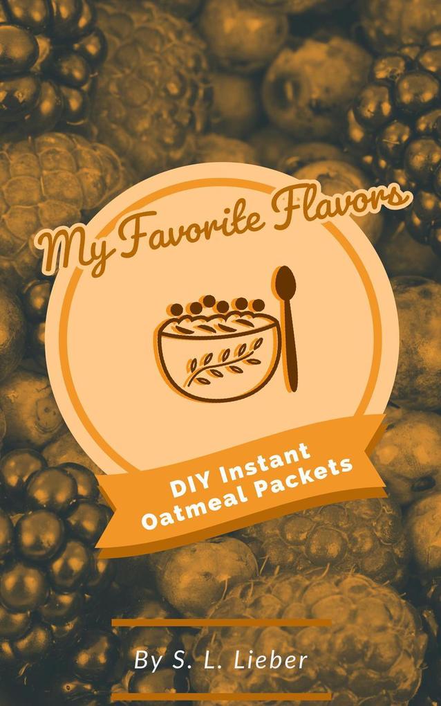 DIY Instant Oatmeal Packets (My Favorite Flavors #1)