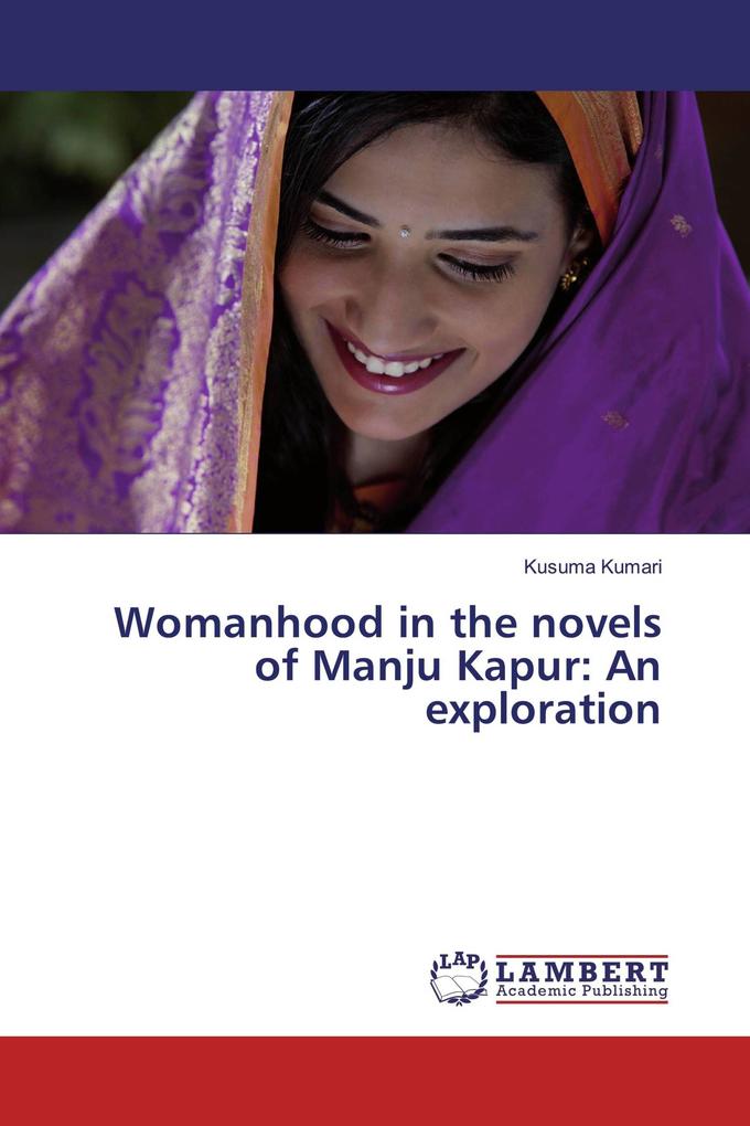 Womanhood in the novels of Manju Kapur: An exploration