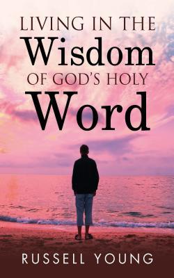Living in the Wisdom of God‘s Holy Word