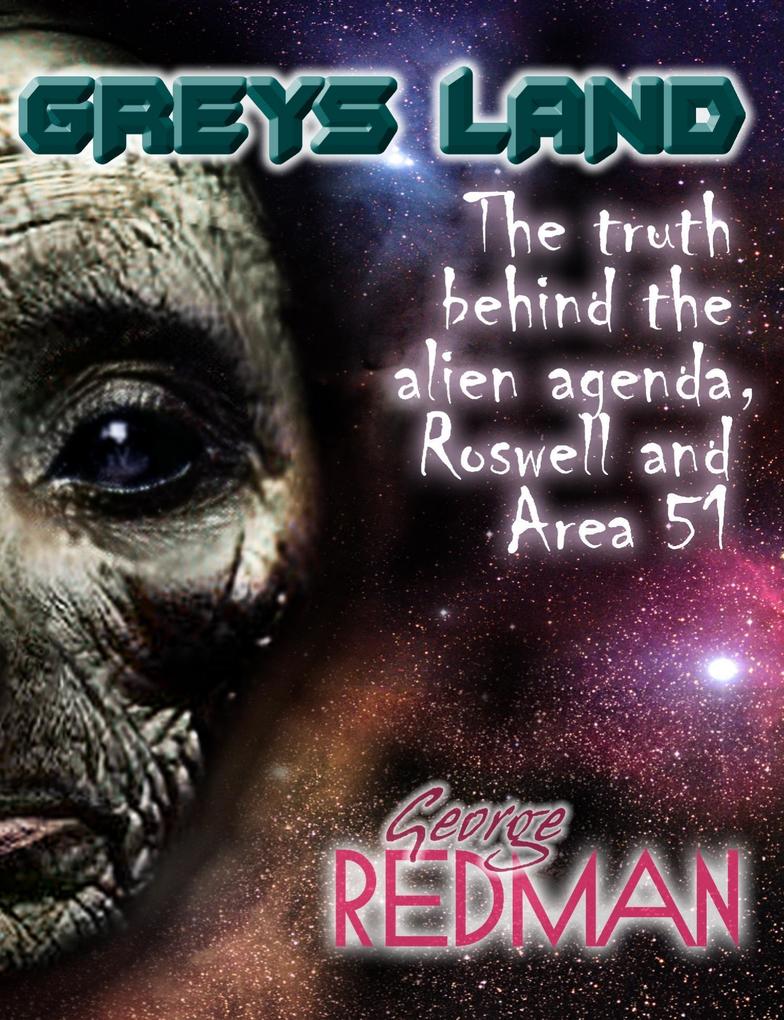 Grey‘s Land : The Truth Behind the Alien Agenda Roswell and area 51