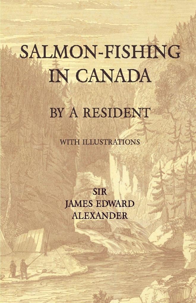 Salmon-Fishing in Canada by a Resident - With Illustrations