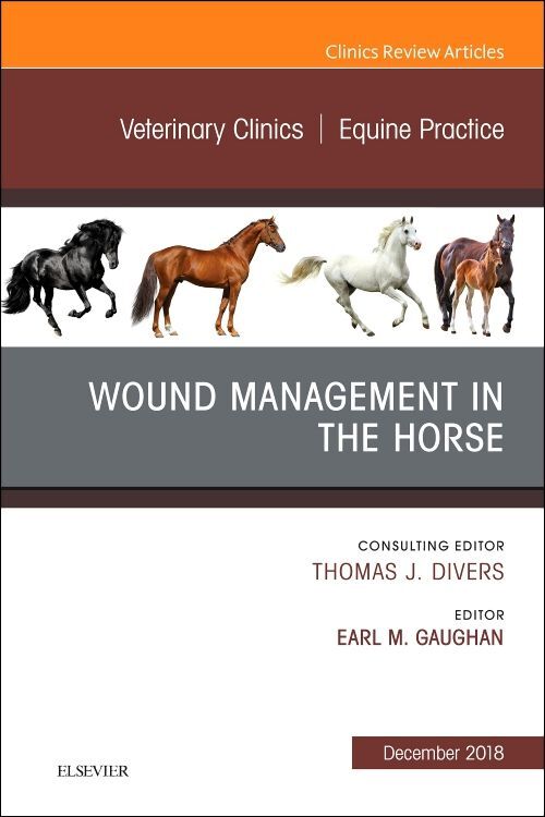 Wound Management in the Horse an Issue of Veterinary Clinics of North America: Equine Practice