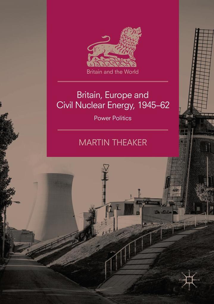 Britain Europe and Civil Nuclear Energy 1945-62