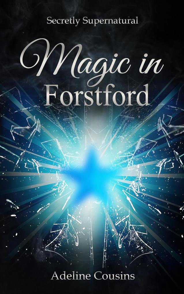 Magic in Forstford (Secretly Supernatural Series #1)
