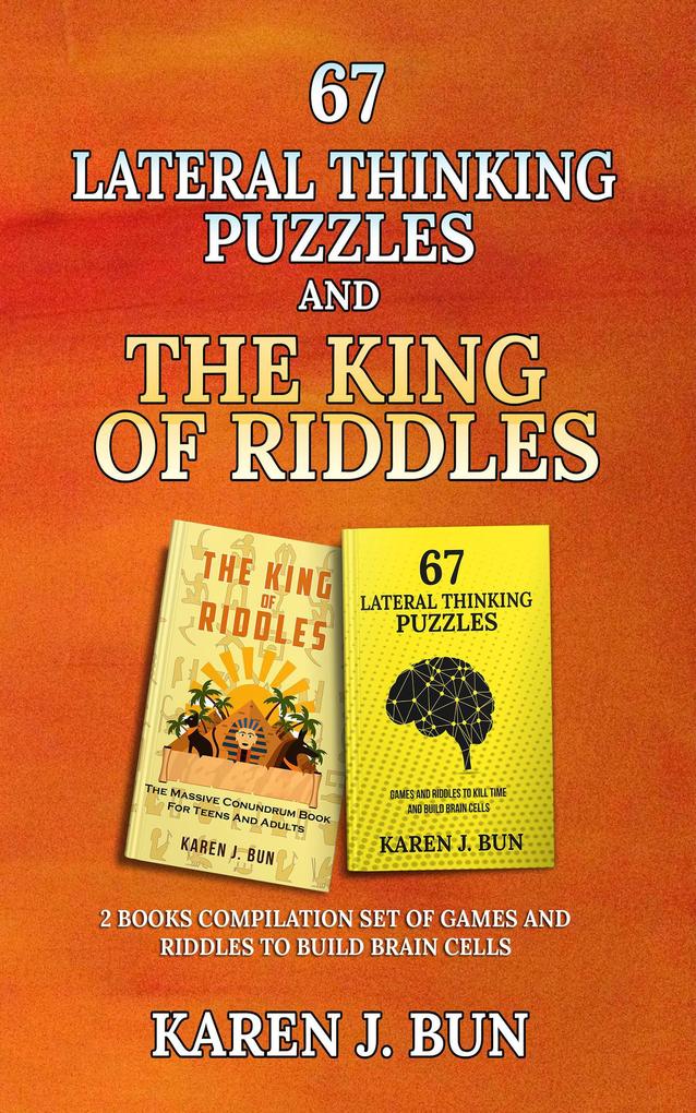 67 Lateral Thinking Puzzles And The King Of Riddles - The 2 Books Compilation Set Of Games And Riddles To Build Brain Cells