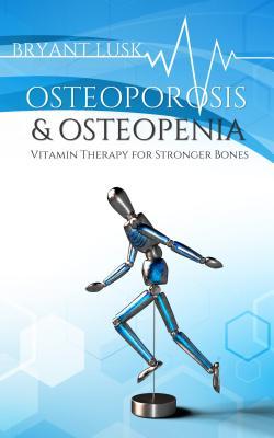 Osteoporosis & Osteopenia: Vitamin Therapy for Stronger Bones