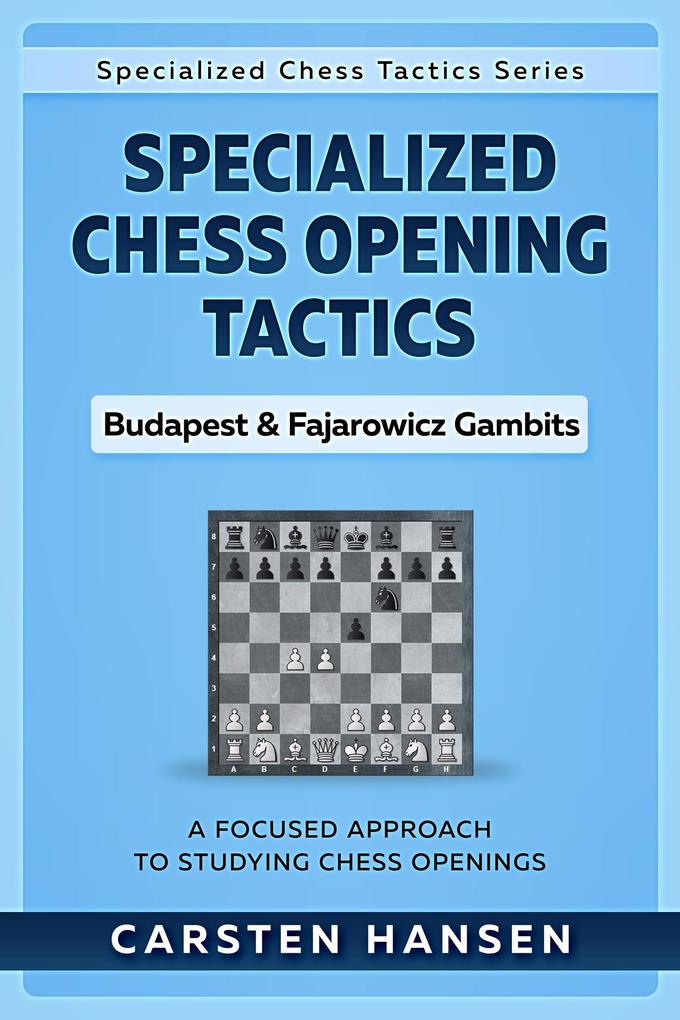 Specialized Chess Opening Tactics - Budapest & Fajarowicz Gambits (Specialized Chess Tactics #1)