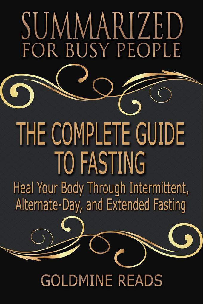 The Complete Guide to Fasting - Summarized for Busy People: Heal Your Body Through Intermittent Alternate-Day and Extended Fasting: Based on the Book by Jason Fung and Jimmy Moore