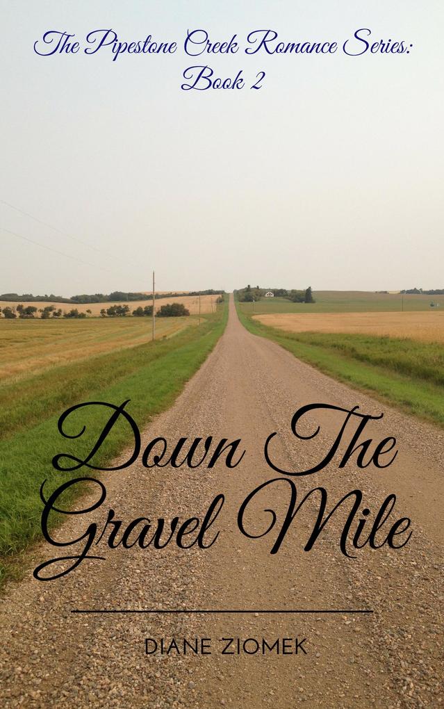 Down The Gravel Mile (The Pipestone Creek Romance Series #2)