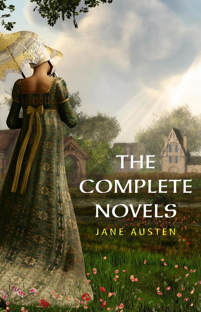 Complete Works of Jane Austen: (In One Volume) Sense and Sensibility Pride and Prejudice Mansfield Park Emma Northanger Abbey Persuasion Lady ... Sandition and the Complete Juvenilia