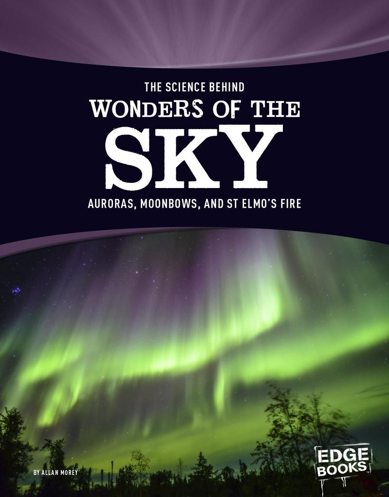 The Science Behind Wonders of the Sky: Auroras Moonbows and St. Elmo‘s Fire
