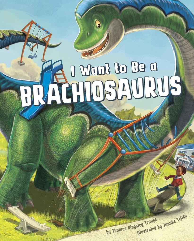 I Want to Be a Brachiosaurus
