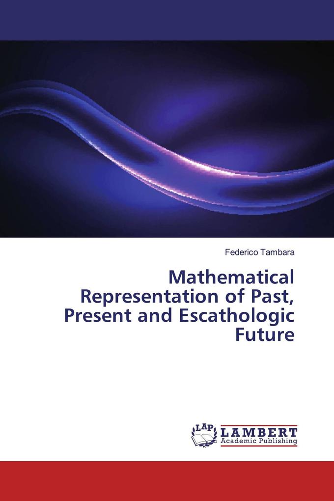 Mathematical Representation of Past Present and Escathologic Future